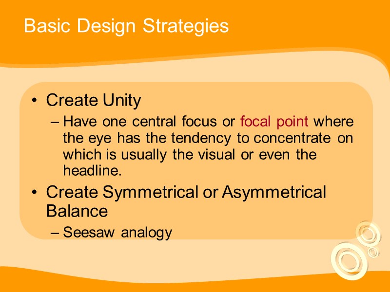 Basic Design Strategies Create Unity Have one central focus or focal point where the